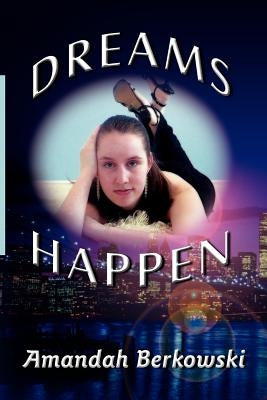 Dreams Happen by Berkowski, Amandah