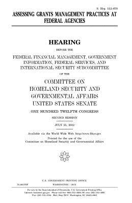 Assessing grants management practices at federal agencies by Senate, United States
