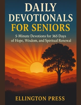 Daily Devotionals for Seniors: 5-Minute Devotions for 365 Days of Hope, Wisdom, and Spiritual Renewal by Press, Ellington