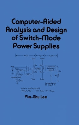 Computer-Aided Analysis and Design of Switch-Mode Power Supplies by Lee