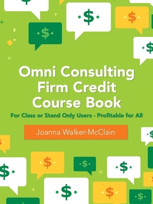 Omni Consulting Firm Credit Course Book: For Class or Stand Only Users - Profitable for All by Walker-McClain, Joanna