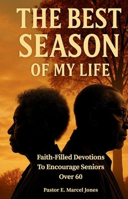 The Best SEASON Of My Life: Faith-Filled Devotions To Encourage Seniors Over 60 by Jones, E. Marcel