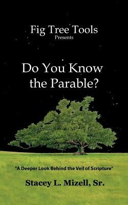 Do You Know the Parable?: A Deeper Look into the Scriptures by Mizell Sr, Stacey L.