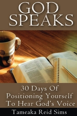 God Speaks: 30 Days of Positioning Yourself to Hear God's Voice by Reid Sims, Tameaka