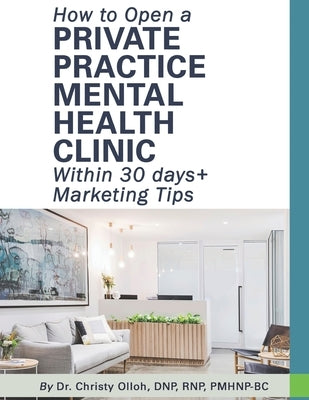 How to Open a Private Practice Mental Health Clinic Within 30 days + Marketing Tips by Olloh, Christy Nneka