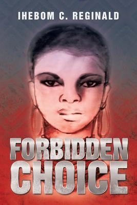 Forbidden Choice by Reginald, Ihebom C.