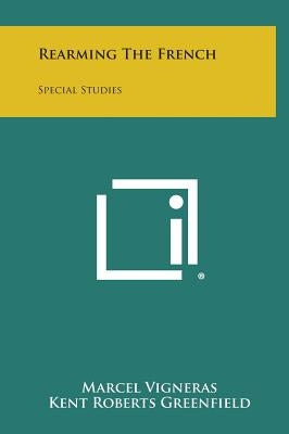 Rearming The French: Special Studies by Vigneras, Marcel
