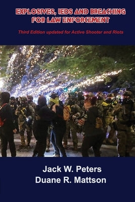 Explosives, IEDs and Breaching for Law Enforcement: Ideal for First Responders, Police, Fire, EMT, SWAT, SAR and Security. by Mattson, Duane R.