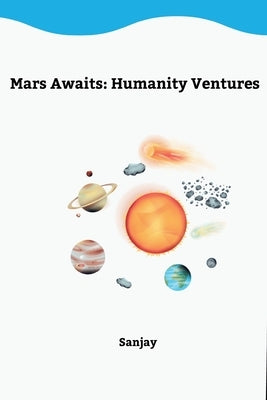 Mars Awaits: Humanity Ventures by Sunjay