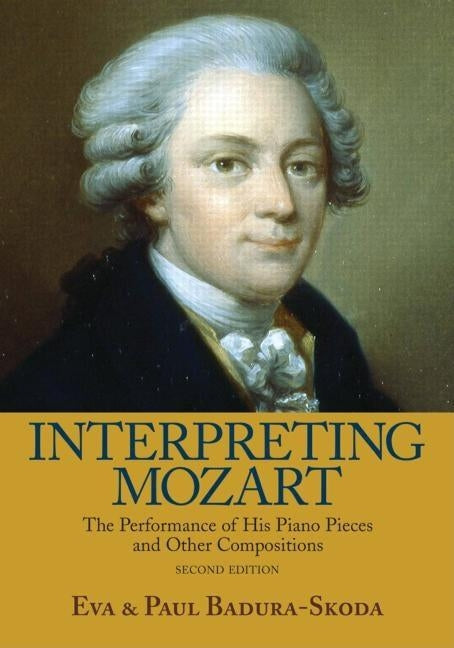 Interpreting Mozart: The Performance of His Piano Pieces and Other Compositions [With CD] by Badura-Skoda, Eva