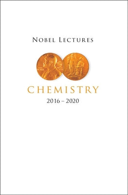 Nobel Lectures in Chemistry (2016-2020) by Lidin, Sven