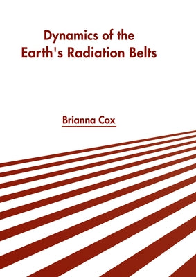 Dynamics of the Earth's Radiation Belts by Cox, Brianna