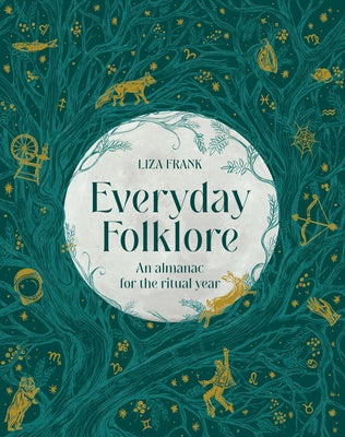 Everyday Folklore: An Almanac for the Ritual Year by Frank, Liza