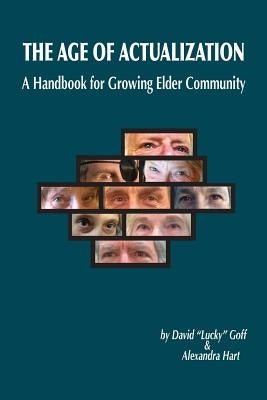 Age of Actualization: A Handbook for Growing Elder Culture by Hart, Alexandra