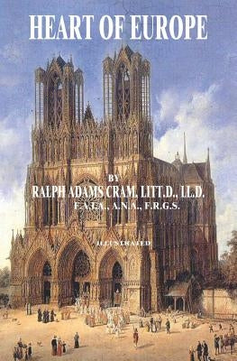 Heart of Europe by Cram, Litt D. LL D. Ralph Adams