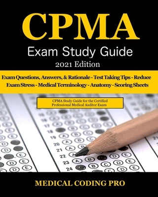 CPMA Exam Study Guide - 2021 Edition: 150 Certified Professional Medical Auditor Exam Questions, Answers, and Rationale, Tips To Pass The Exam, Common by Coding Pro, Medical