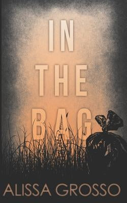 In the Bag: A Novella by Grosso, Alissa C.