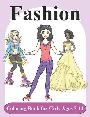Fashion Coloring Book for Girls Age 7-12: Fun and Inclusive Stylish Fashions for Girls, Kids, Teens, and Adults with 50+ Pages of Unique Fashion Desig by Maxwell, Sheri