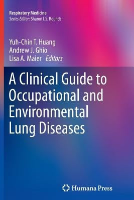 A Clinical Guide to Occupational and Environmental Lung Diseases by Huang, Yuh-Chin T.