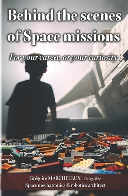 Behind the scenes of Space missions: For your career, or your curiosity by Marchetaux, Fr Ing Msc Grégoire