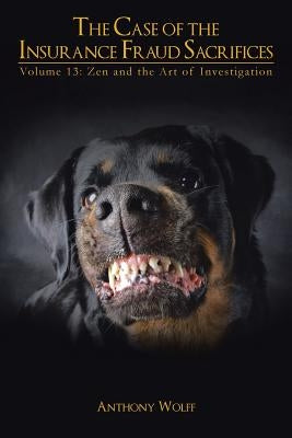 The Case of the Insurance Fraud Sacrifices: Volume 13: Zen and the Art of Investigation by Wolff, Anthony