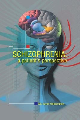 Schizophrenia: A Patient Perspective by Zahiduzzaman, Abu Sayed