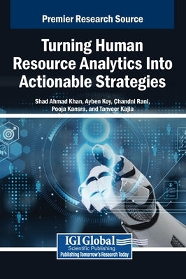 Turning Human Resource Analytics Into Actionable Strategies by Ahmad Khan, Shad