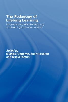 The Pedagogy of Lifelong Learning: Understanding Effective Teaching and Learning in Diverse Contexts by Osborne, Michael