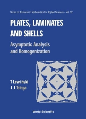 Plates, Laminates and Shells: Asymptotic Analysis and Homogenization by Lewinski, Tomasz