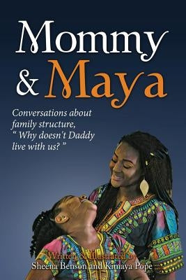 Mommy & Maya: Conversations about family structure,"Why doesn't Daddy live with us?" by Pope, Kimaya
