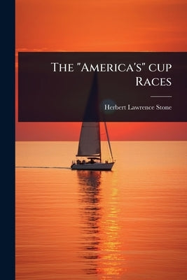 The "America's" cup Races by Stone, Herbert Lawrence
