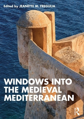 Windows Into the Medieval Mediterranean by Fregulia, Jeanette M.