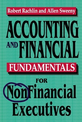 Accounting and Financial Fundamentals for Nonfinancial Executives by Rachlin, Robert