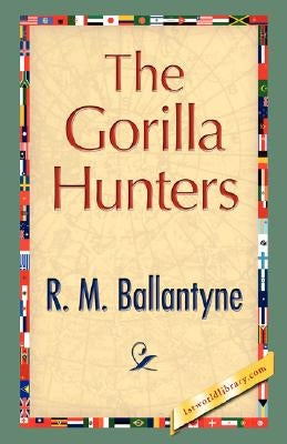 The Gorilla Hunters by R. M. Ballantyne, M. Ballantyne