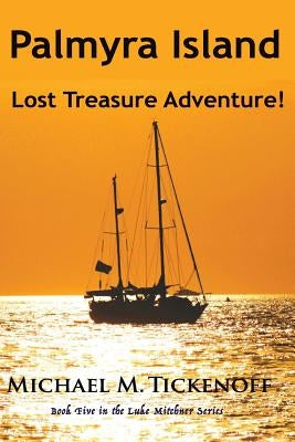 Palmyra Island Lost Treasure Adventure!: Book #5 in the Luke Mitchner Series by Jaynes, Rebecca M.
