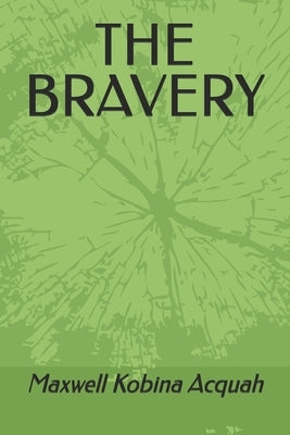 The Bravery by Acquah, Maxwell Kobina