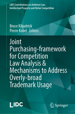 Joint Purchasing-Framework for Competition Law Analysis & Mechanisms to Address Overly-Broad Trademark Usage by Kilpatrick, Bruce