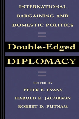 Double-Edged Diplomacy: International Bargaining and Domestic Politics Volume 25 by Evans, Peter