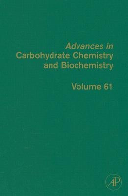 Advances in Carbohydrate Chemistry and Biochemistry: Volume 61 by Horton, Derek