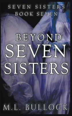 Beyond Seven Sister by Bullock, M. L.