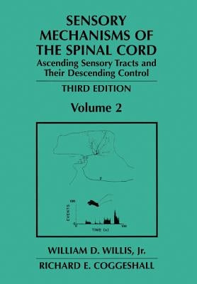 Sensory Mechanisms of the Spinal Cord: Volume 2 Ascending Sensory Tracts and Their Descending Control by Willis Jr, William D.