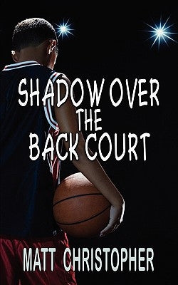 Shadow Over the Back Court by Christopher, Matt