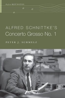 Alfred Schnittke's Concerto Grosso No. 1 by Schmelz, Peter J.