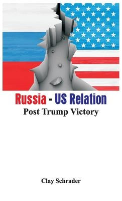 Russia - US Relation: Post Trump Victory by Schrader, Clay