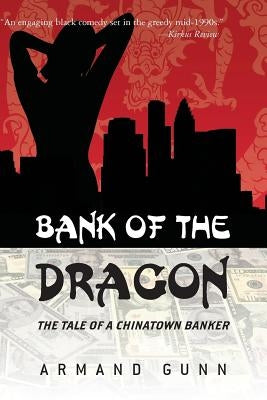 Bank of The Dragon: TheTale of a Chinatown Banker by Gunn, Armand