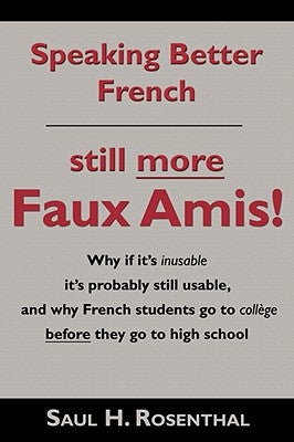Speaking Better French: Still More Faux Amis by Rosenthal, Saul H.