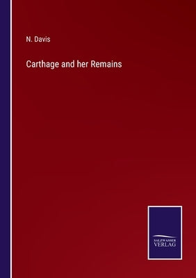 Carthage and her Remains by Davis, N.