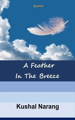 A Feather In The Breeze by Narang, Kushal