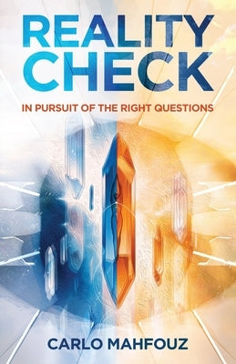 Reality Check: In Pursuit of the Right Questions by Mahfouz, Carlo