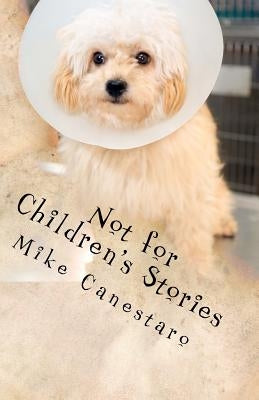 Not for Children's Stories: Selected Tales of Evil Thought, Bad Fortune and Disillusionment by Free, Jacob